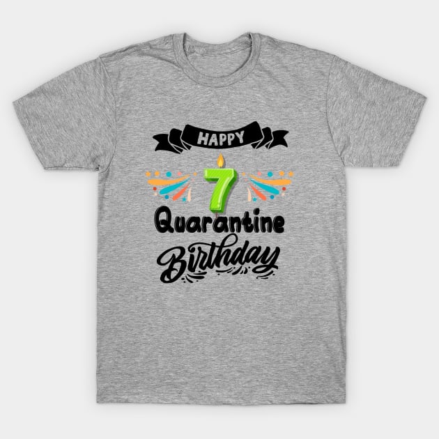 Happy 7th quarantine birthday T-Shirt by MEDtee